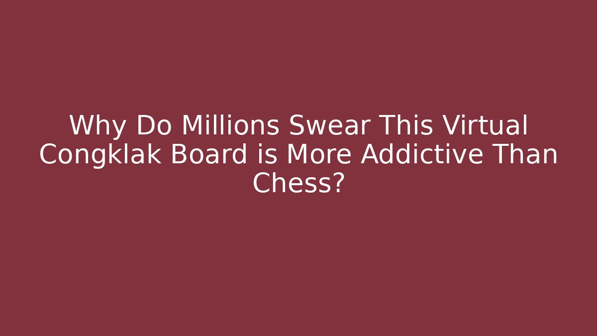Why Do Millions Swear This Virtual Congklak Board is More Addictive Than Chess?