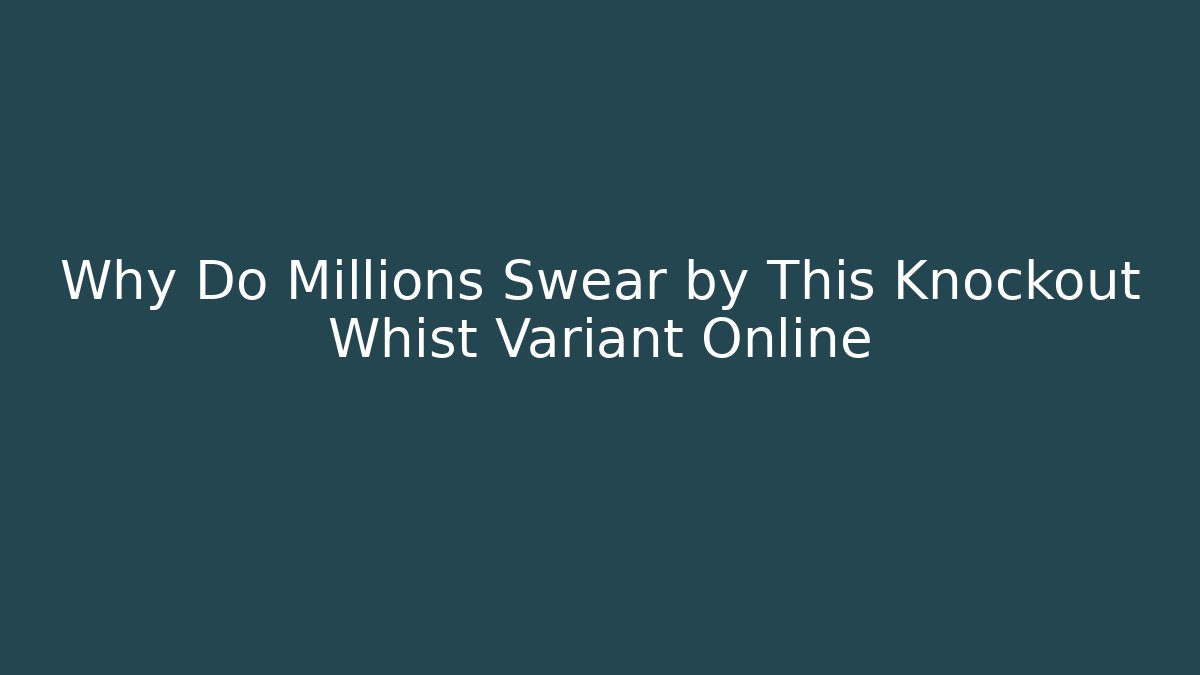 Why Do Millions Swear by This Knockout Whist Variant Online