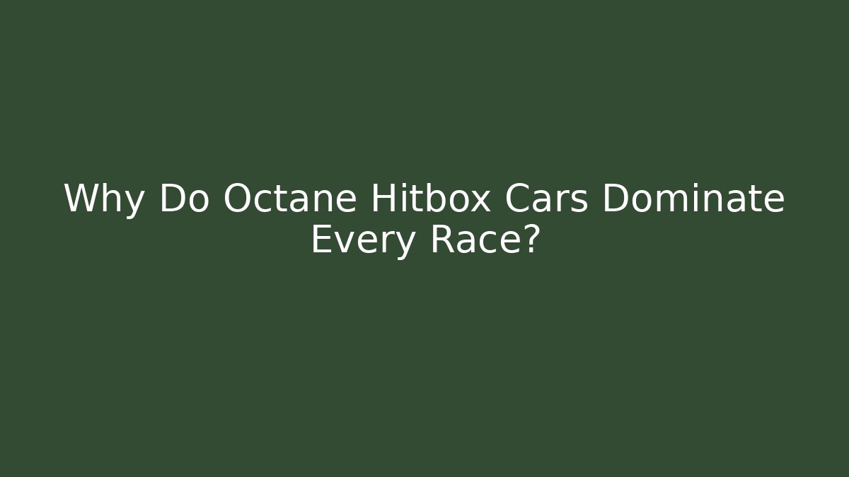 Why Do Octane Hitbox Cars Dominate Every Race?