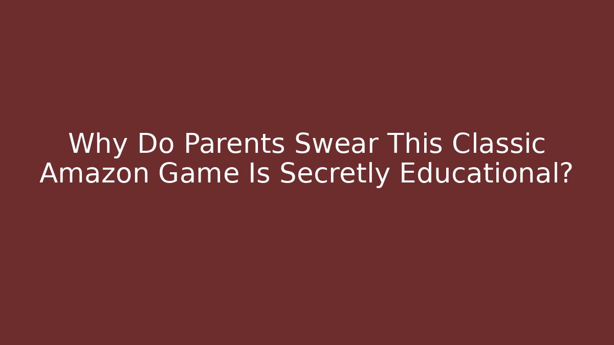Why Do Parents Swear This Classic Amazon Game Is Secretly Educational?