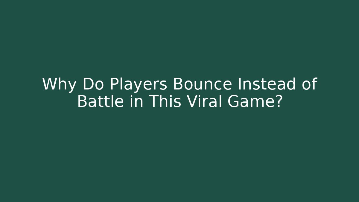 Why Do Players Bounce Instead of Battle in This Viral Game?