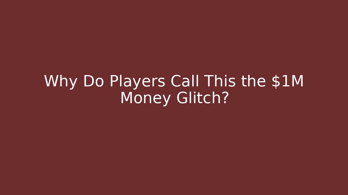 Why Do Players Call This the $1M Money Glitch? - Create More Assets