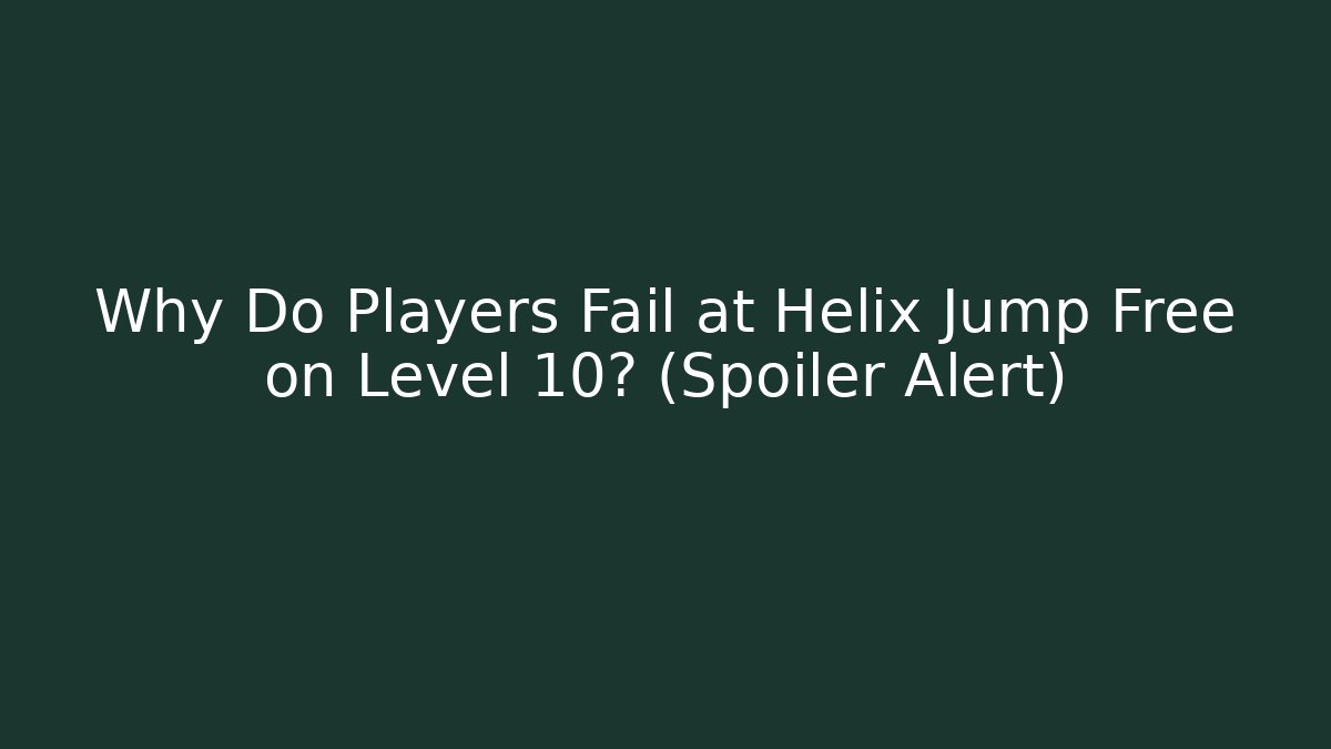 Why Do Players Fail at Helix Jump Free on Level 10? (Spoiler Alert)