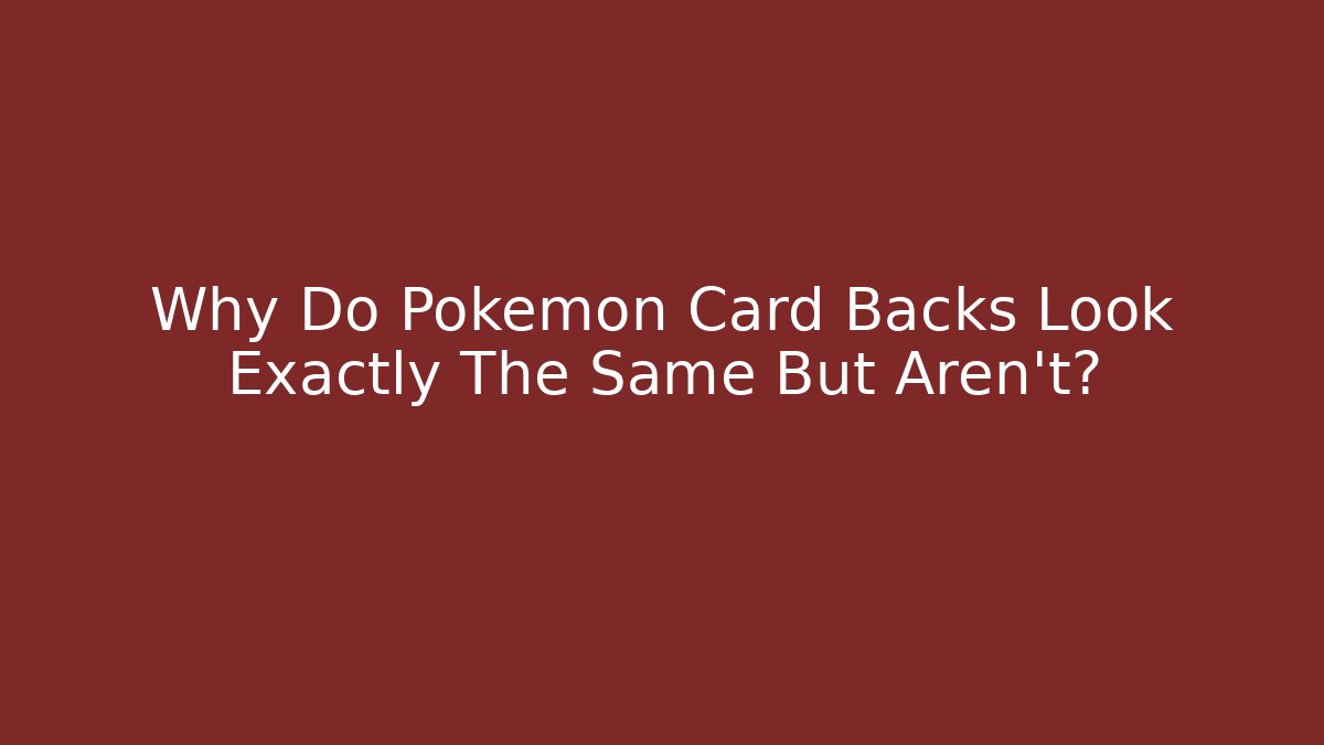 Why Do Pokémon Card Backs Look Exactly The Same But Aren't? - Create More Assets