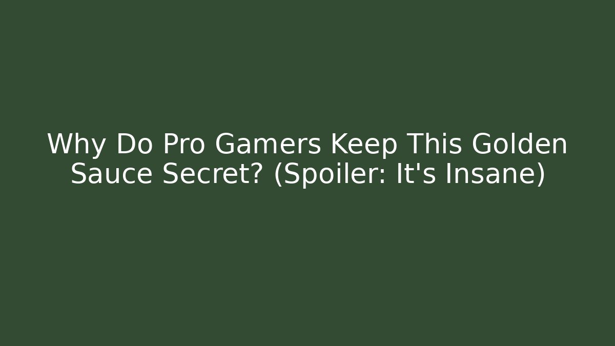 Why Do Pro Gamers Keep This Golden Sauce Secret? (Spoiler: It's Insane)