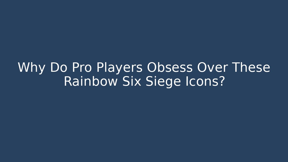 Why Do Pro Players Obsess Over These Rainbow Six Siege Icons?