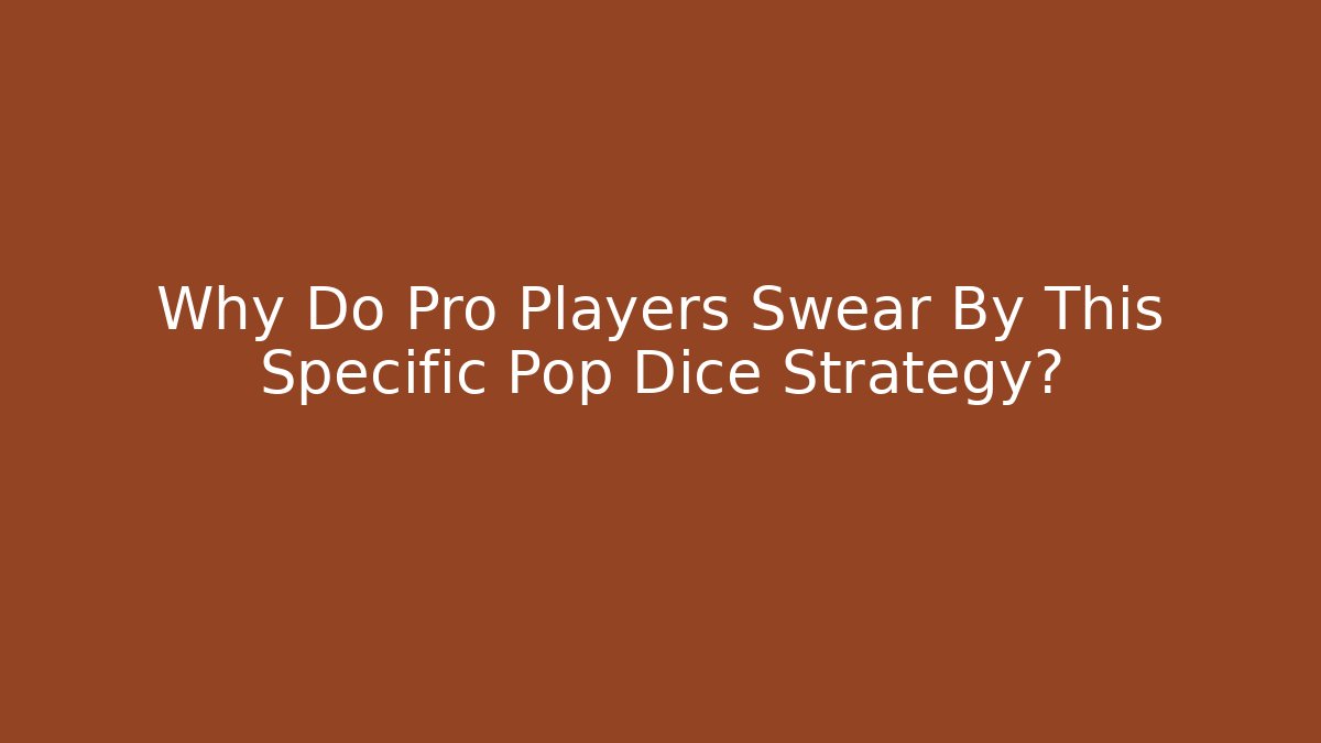 Why Do Pro Players Swear By This Specific Pop Dice Strategy?