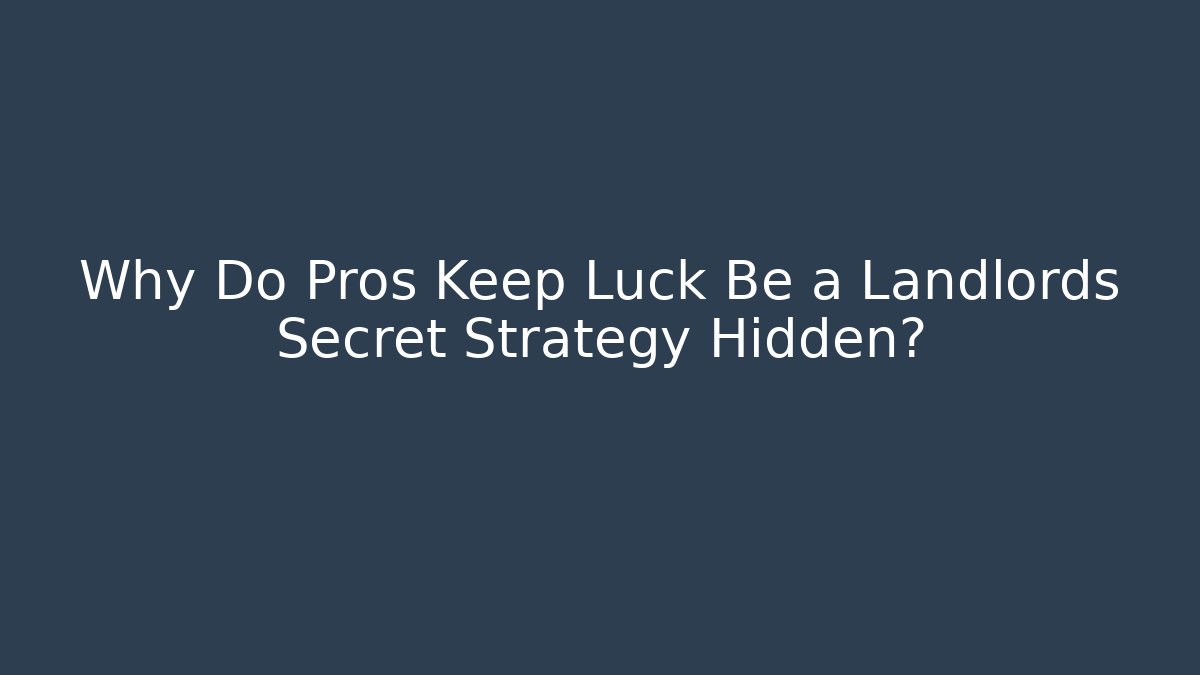 Why Do Pros Keep Luck Be a Landlords Secret Strategy Hidden?