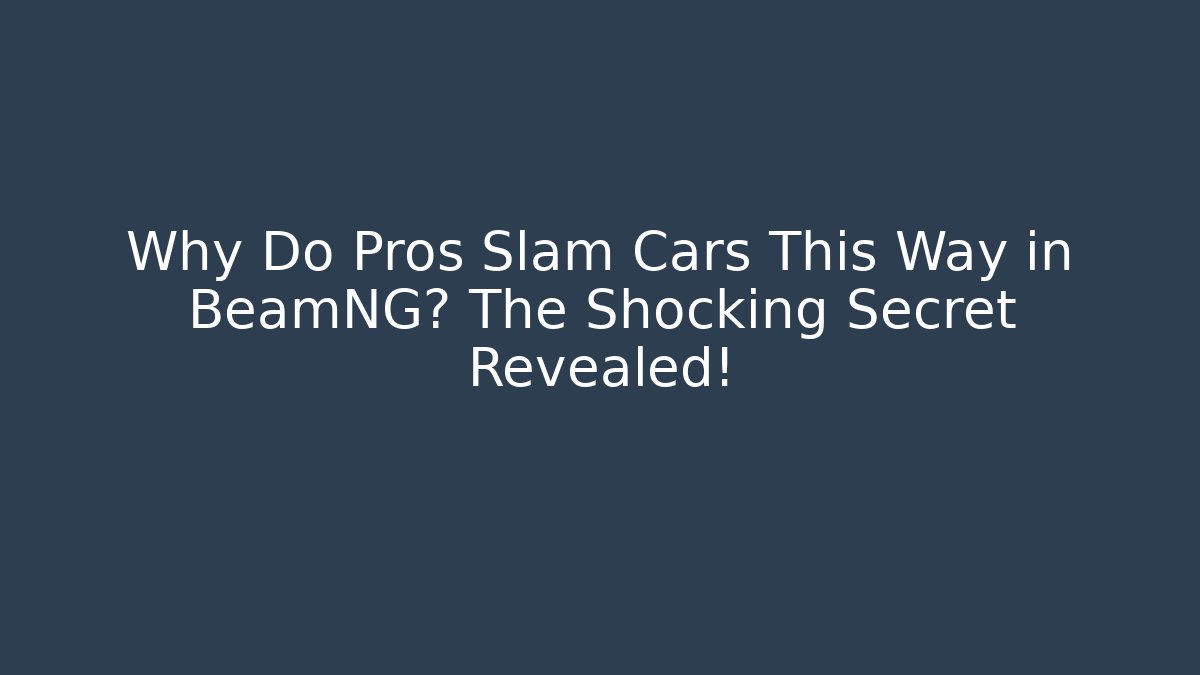 Why Do Pros Slam Cars This Way in BeamNG? The Shocking Secret Revealed!