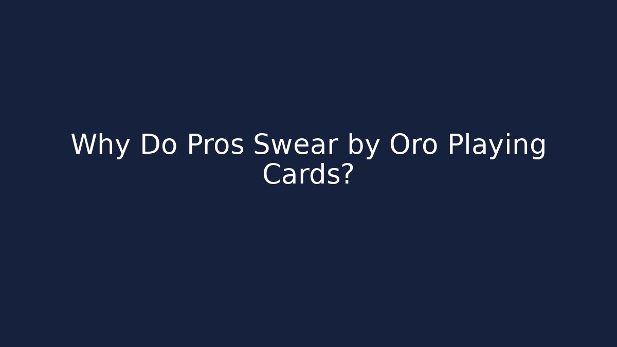 Why Do Pros Swear by Oro Playing Cards? - Create More Assets