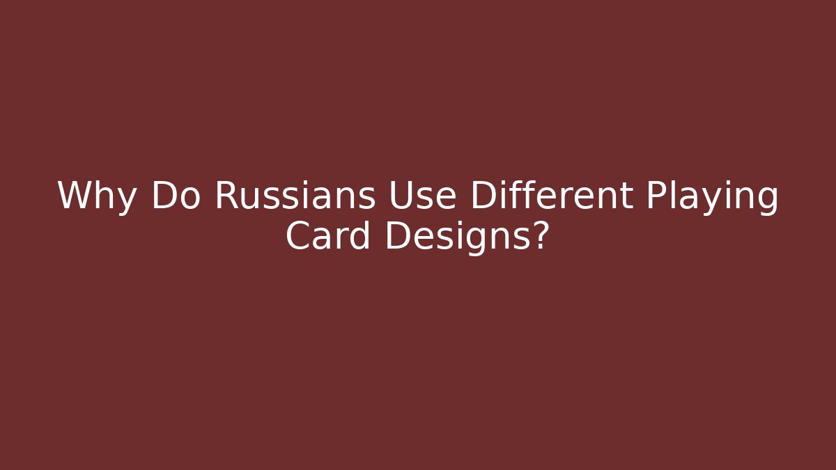 Why Do Russians Use Different Playing Card Designs?