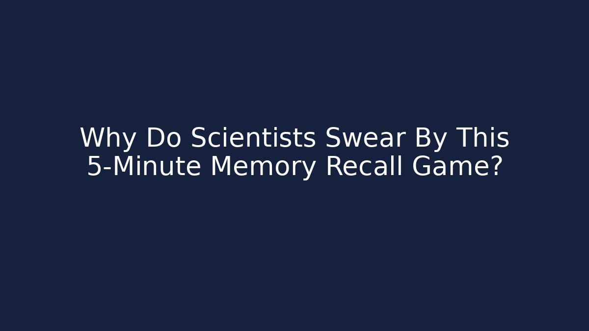 Why Do Scientists Swear By This 5-Minute Memory Recall Game? - Create More Assets