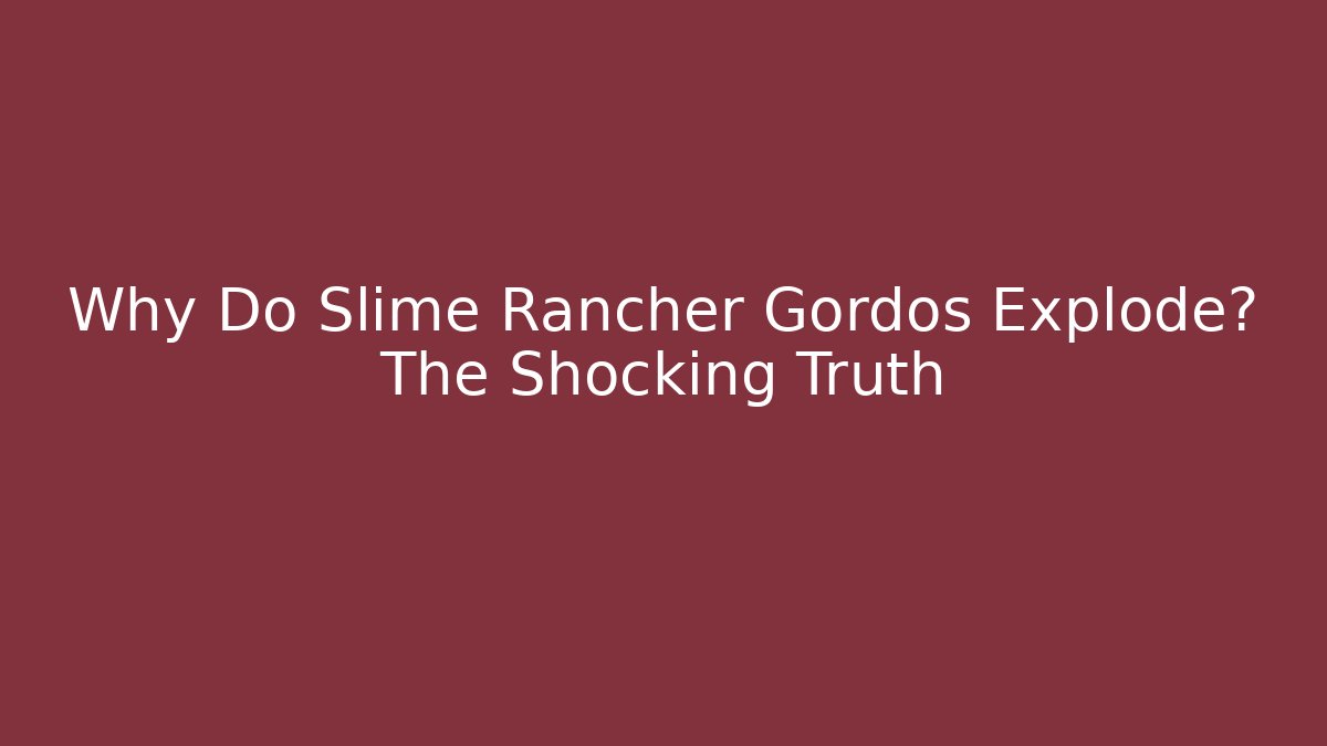 Why Do Slime Rancher Gordos Explode? The Shocking Truth
