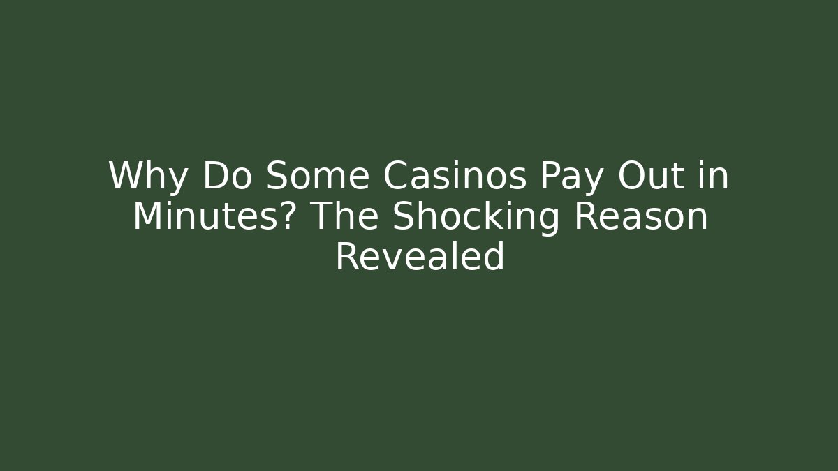 Why Do Some Casinos Pay Out in Minutes? The Shocking Reason Revealed