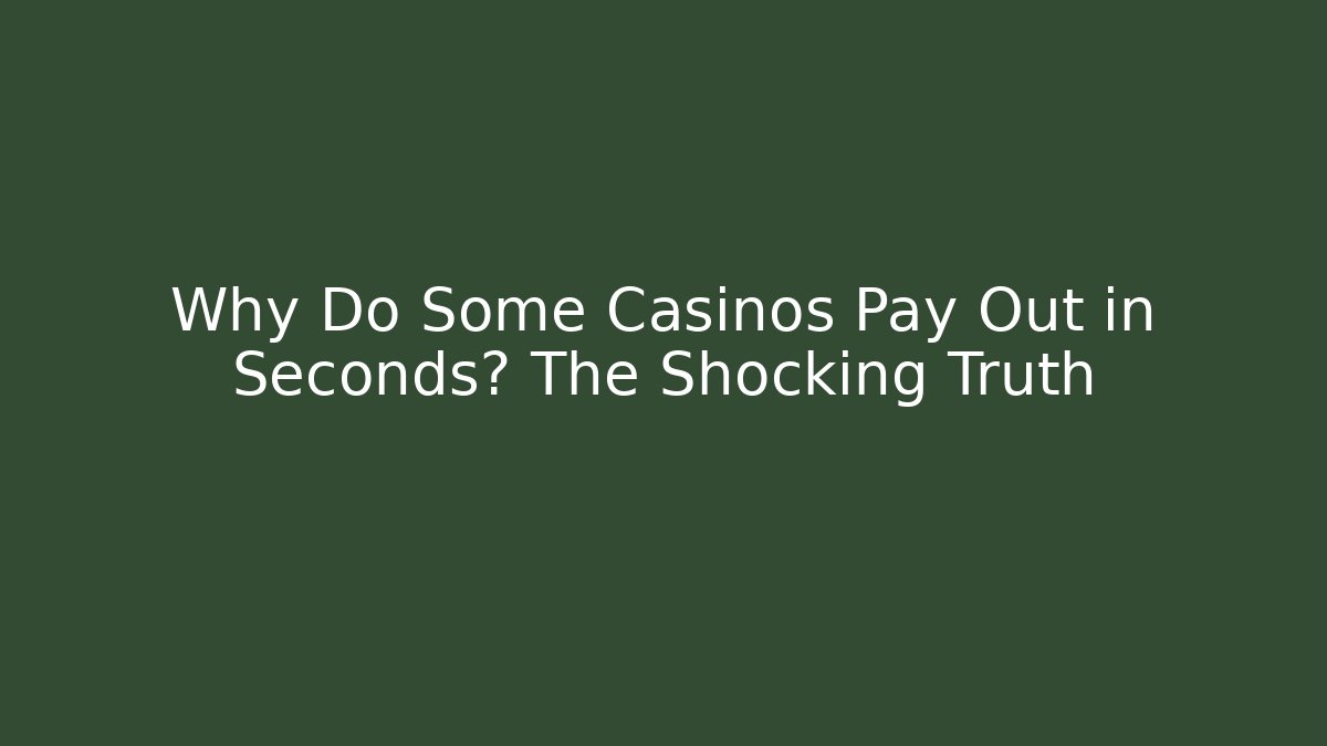 Why Do Some Casinos Pay Out in Seconds? The Shocking Truth