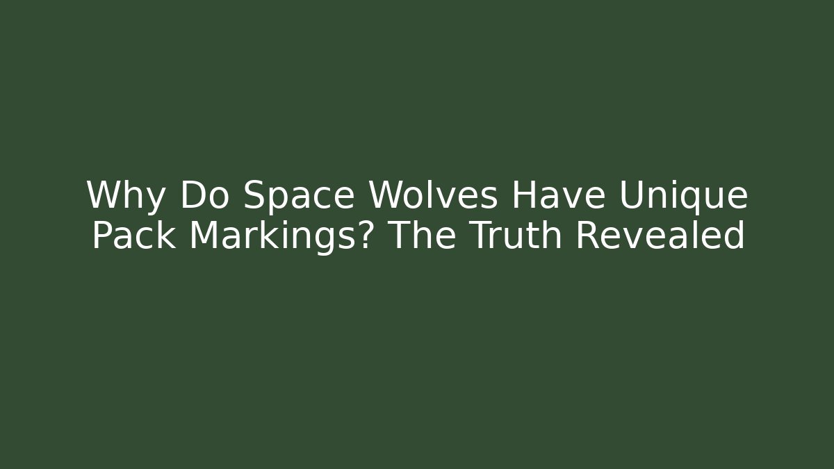 Why Do Space Wolves Have Unique Pack Markings? The Truth Revealed - Create More Assets