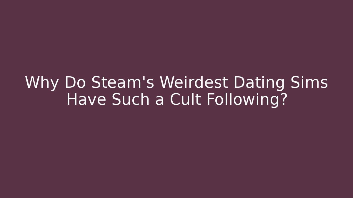 Why Do Steam's Weirdest Dating Sims Have Such a Cult Following?