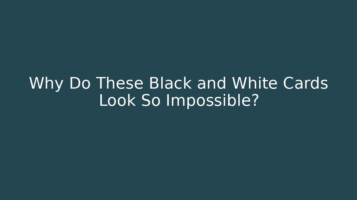 Why Do These Black and White Cards Look So Impossible? - Create More Assets