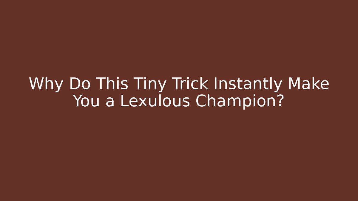Why Do This Tiny Trick Instantly Make You a Lexulous Champion?