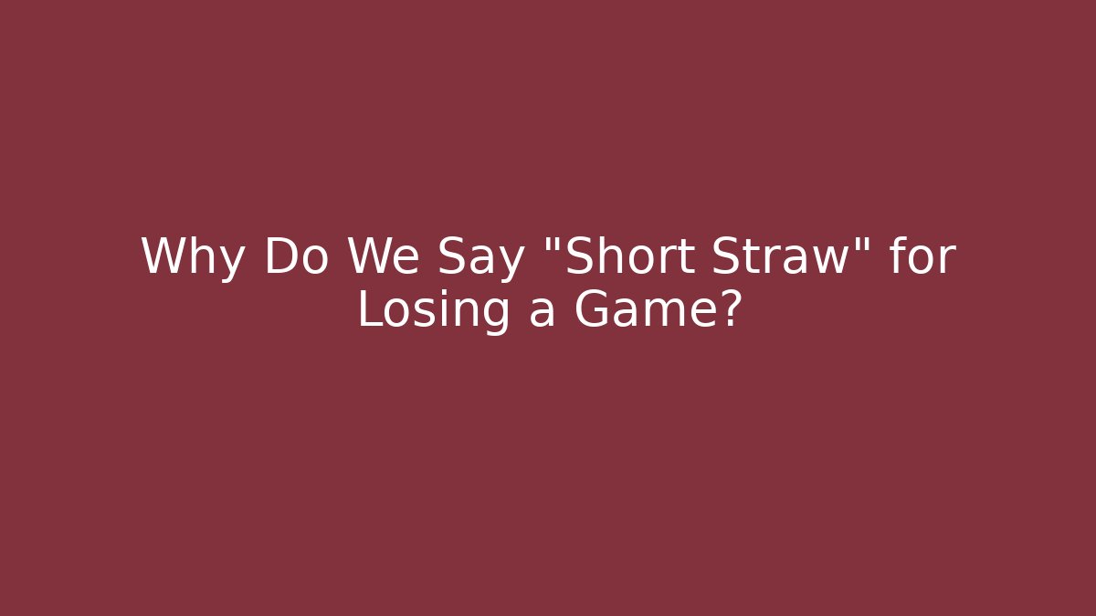 Why Do We Say "Short Straw" for Losing a Game?