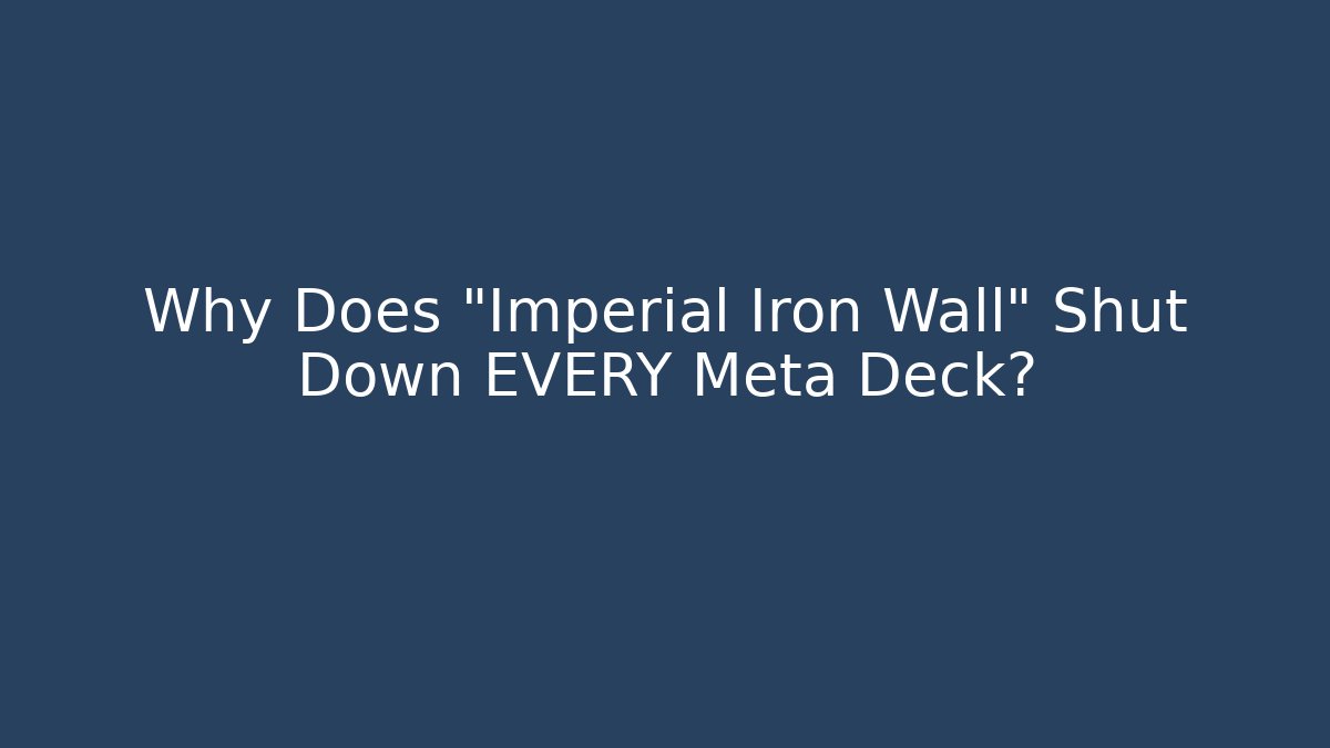 Why Does "Imperial Iron Wall" Shut Down EVERY Meta Deck?