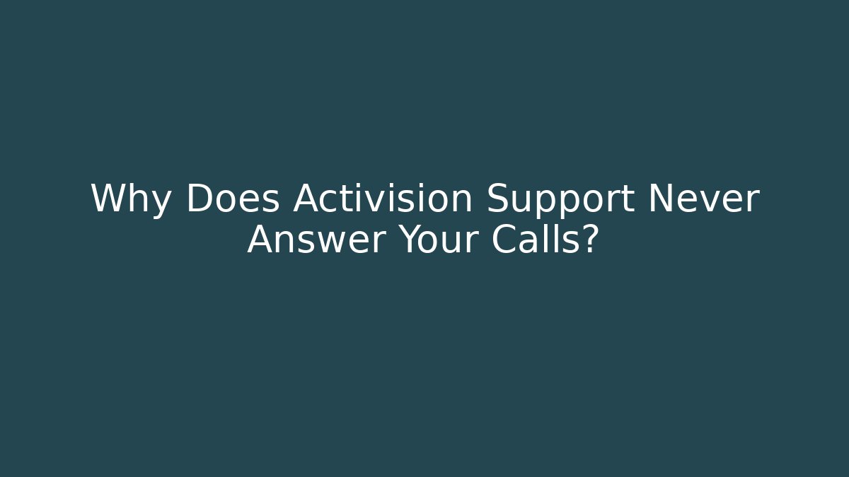 Why Does Activision Support Never Answer Your Calls? - Create More Assets