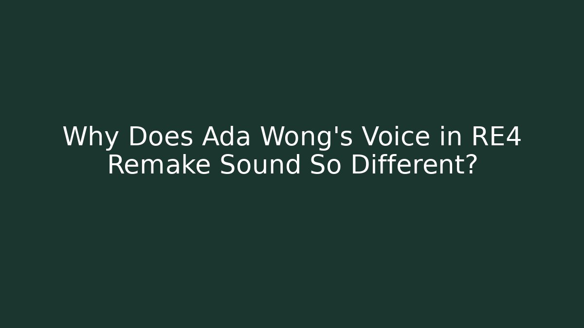 Why Does Ada Wong's Voice in RE4 Remake Sound So Different?