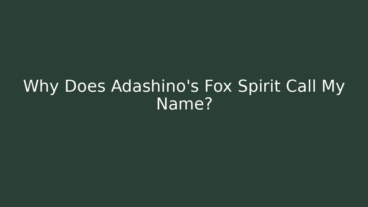 Why Does Adashino's Fox Spirit Call My Name? - Create More Assets