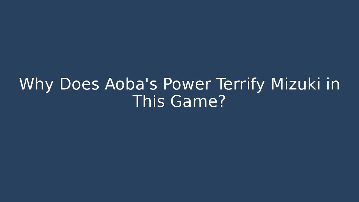 Why Does Aoba's Power Terrify Mizuki in This Game?