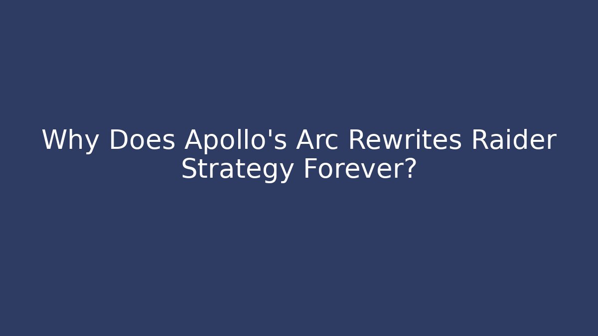 Why Does Apollo's Arc Rewrites Raider Strategy Forever? - Create More Assets