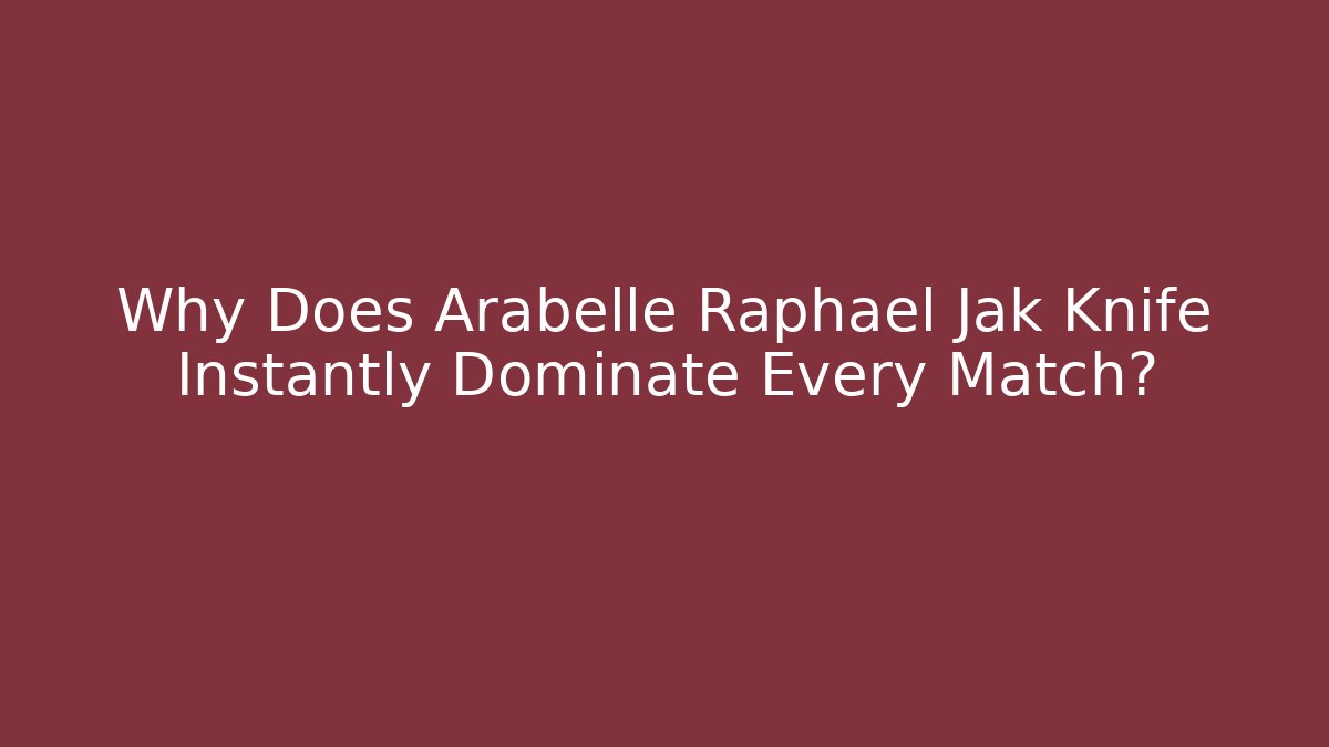 Why Does Arabelle Raphael Jak Knife Instantly Dominate Every Match?