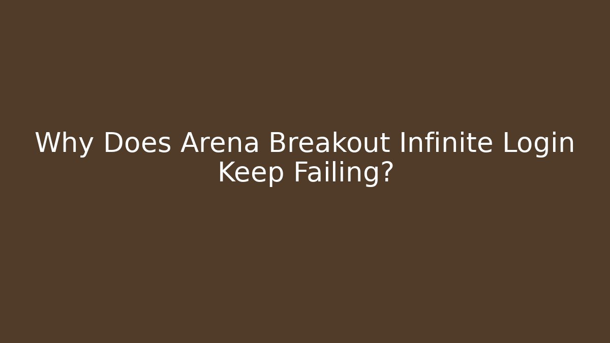 Why Does Arena Breakout Infinite Login Keep Failing? - Create More Assets