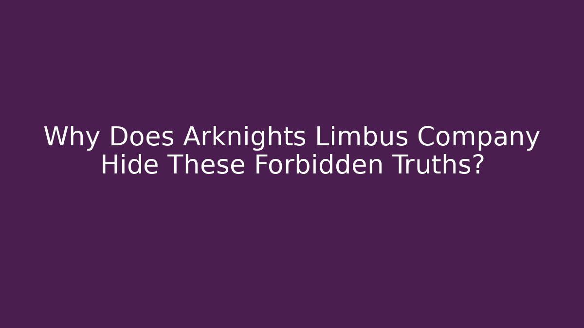 Why Does Arknights Limbus Company Hide These Forbidden Truths?
