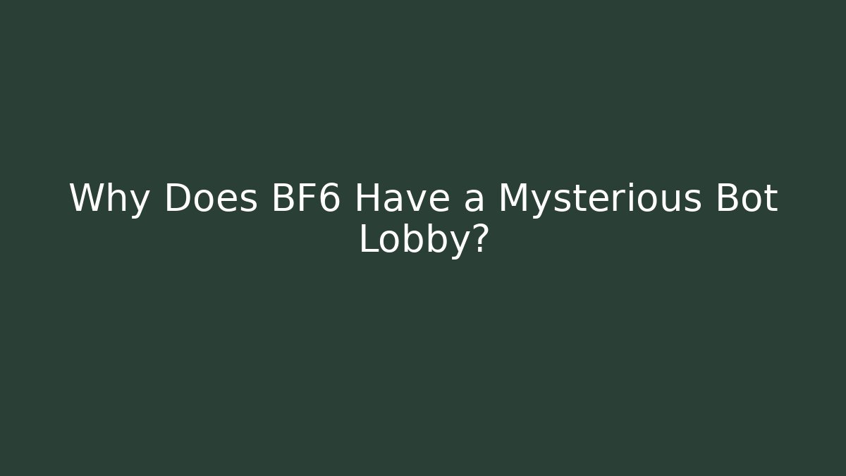 Why Does BF6 Have a Mysterious Bot Lobby?