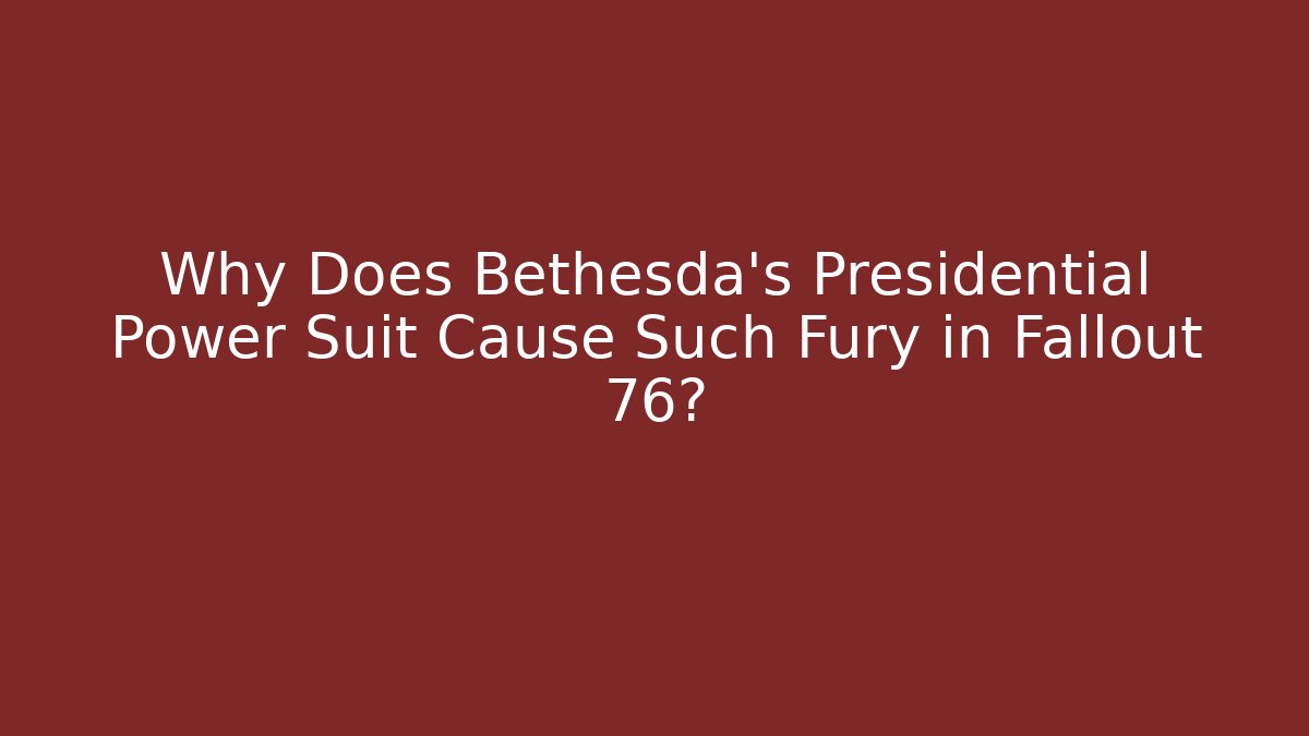 Why Does Bethesda's Presidential Power Suit Cause Such Fury in Fallout 76?