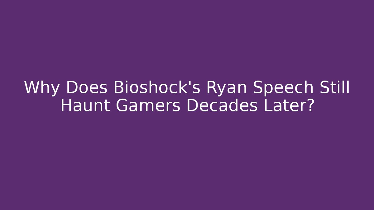 Why Does Bioshock's Ryan Speech Still Haunt Gamers Decades Later? - Create More Assets