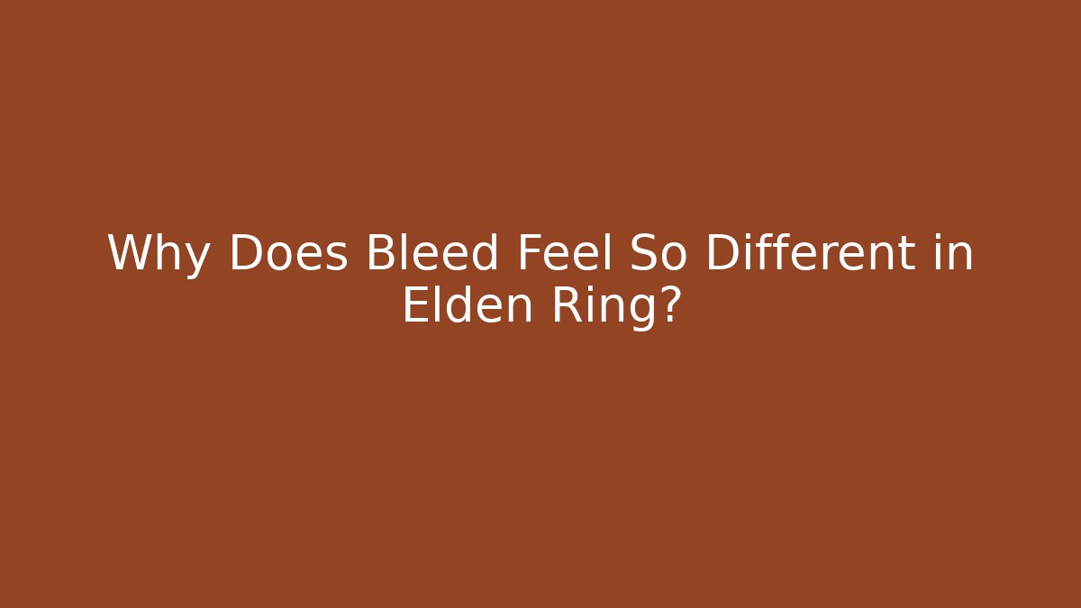 Why Does Bleed Feel So Different in Elden Ring? - Create More Assets