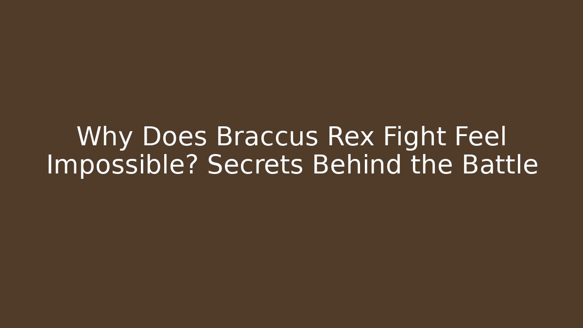 Why Does Braccus Rex Fight Feel Impossible? Secrets Behind the Battle