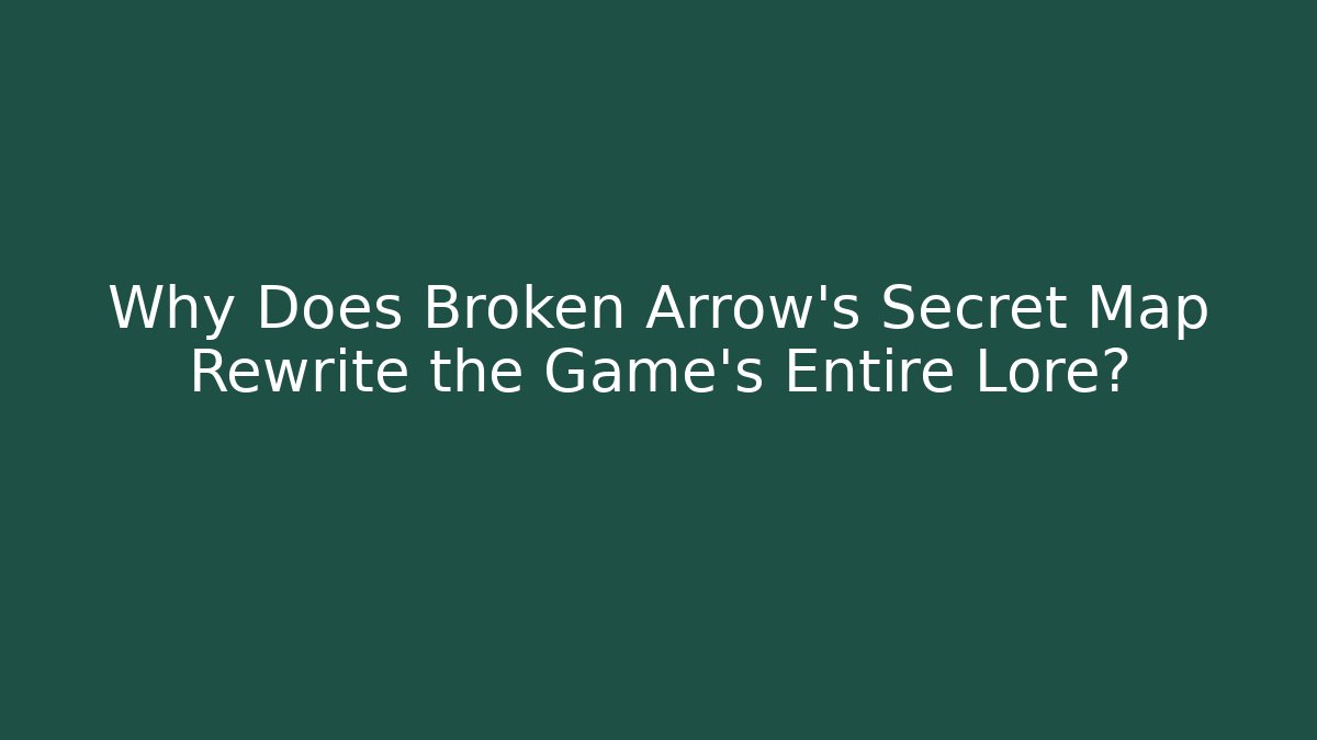 Why Does Broken Arrow's Secret Map Rewrite the Game's Entire Lore? - Create More Assets