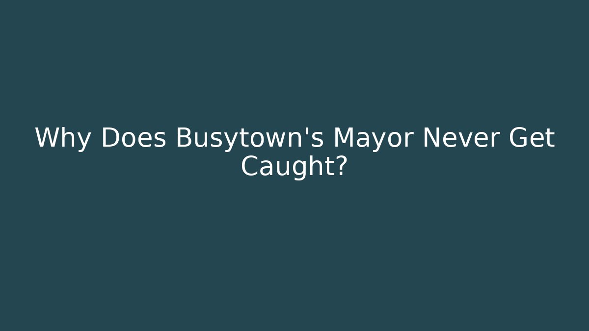 Why Does Busytown's Mayor Never Get Caught?