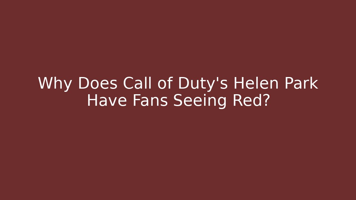 Why Does Call of Duty's Helen Park Have Fans Seeing Red?