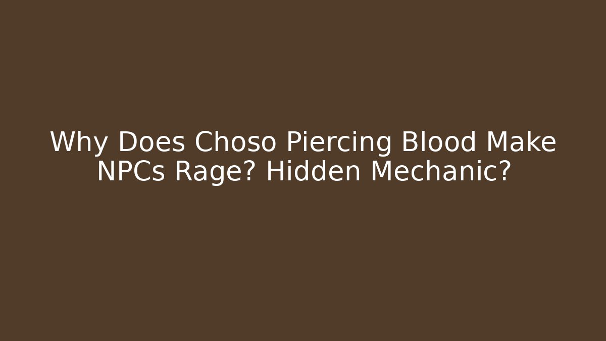 Why Does Choso Piercing Blood Make NPCs Rage? Hidden Mechanic?