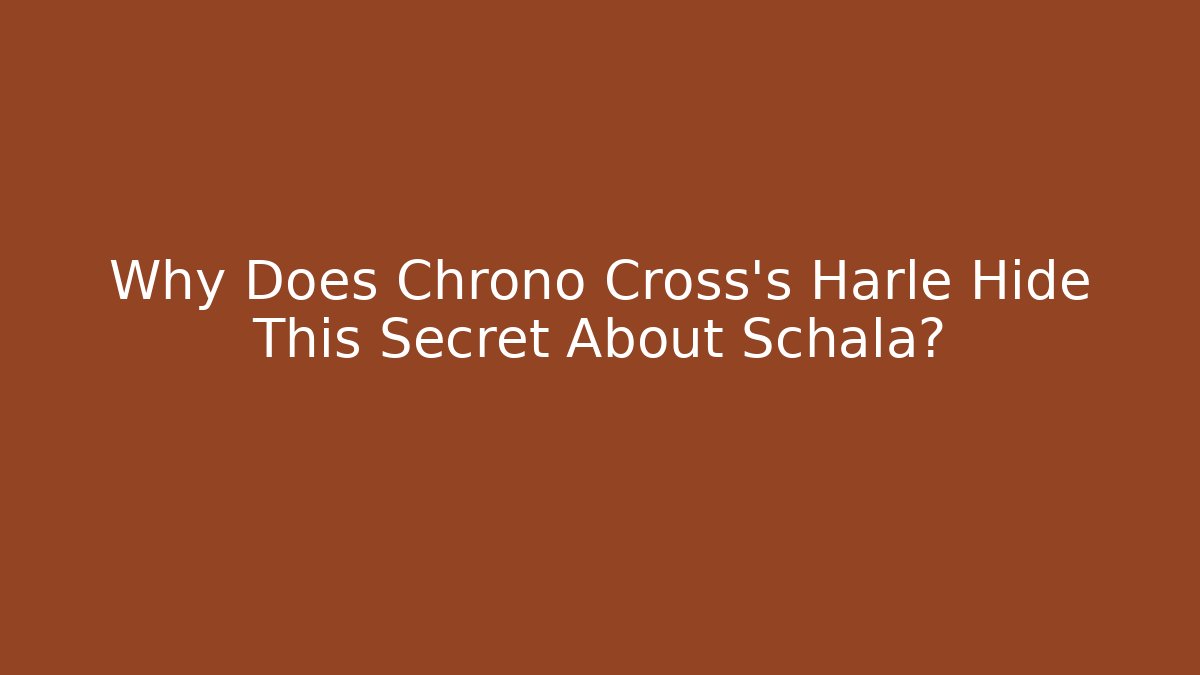 Why Does Chrono Cross's Harle Hide This Secret About Schala? - Create More Assets
