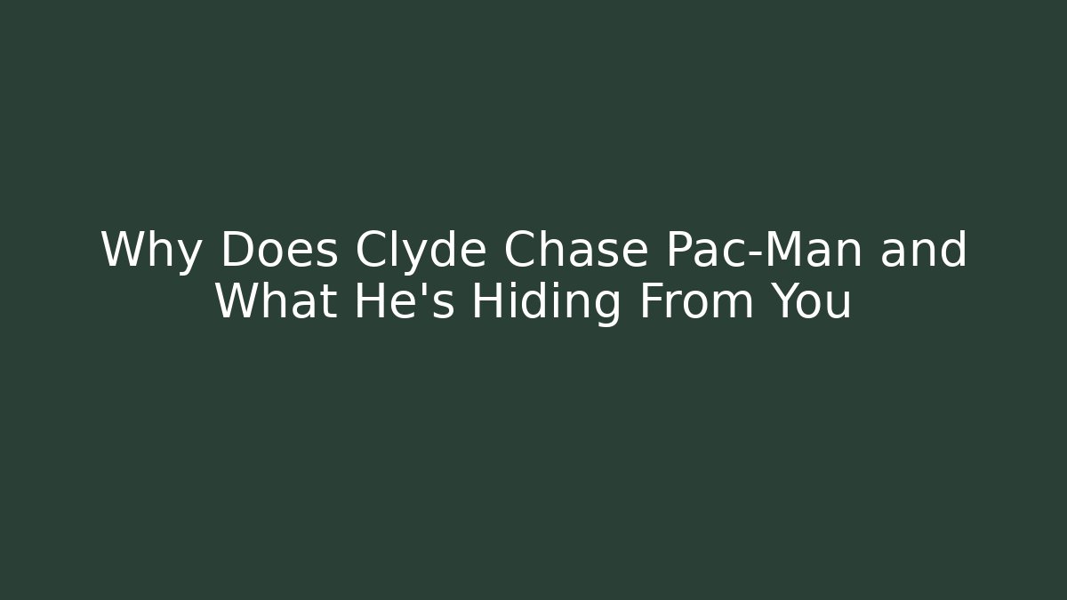 Why Does Clyde Chase Pac-Man and What He’s Hiding From You
