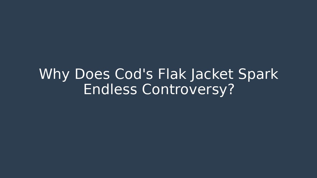 Why Does Cod's Flak Jacket Spark Endless Controversy?