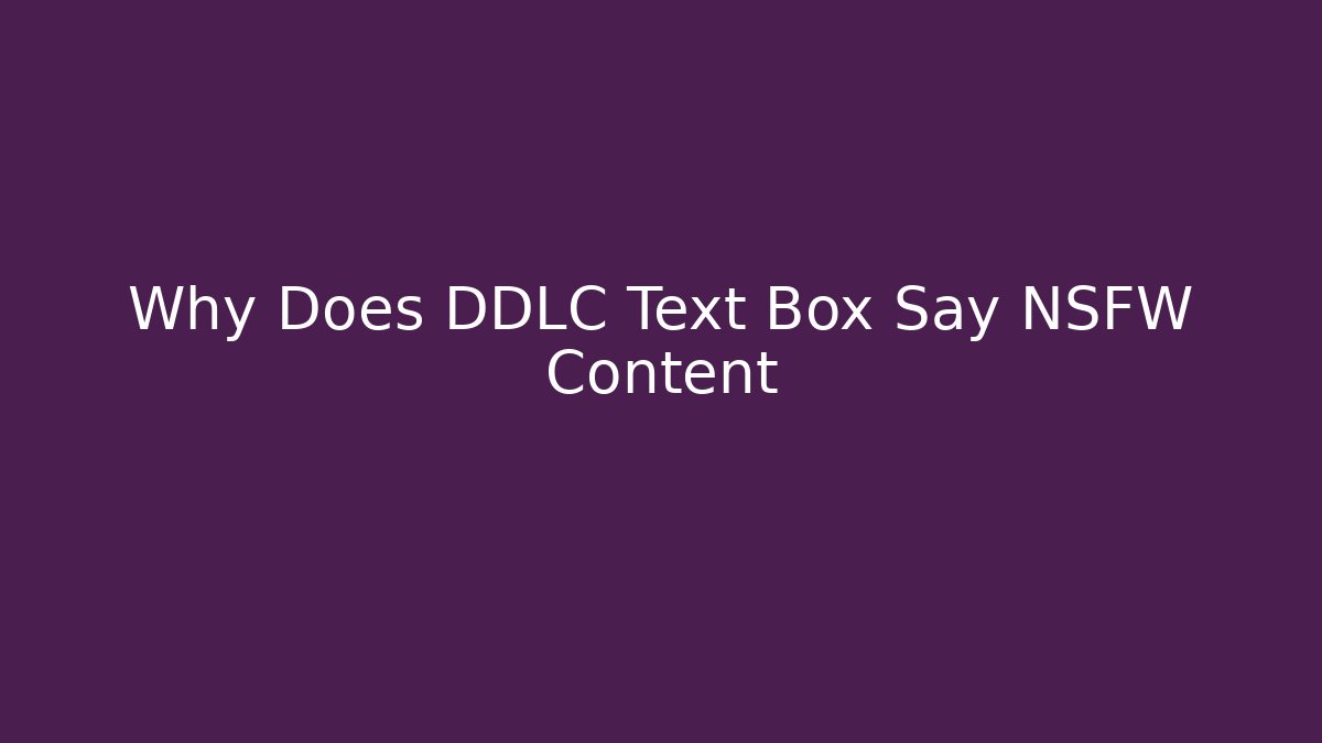 Why Does DDLC Text Box Say NSFW Content