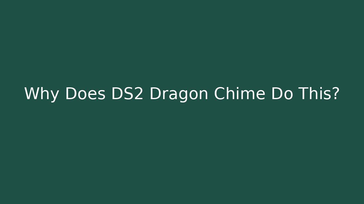 Why Does DS2 Dragon Chime Do This? - Create More Assets