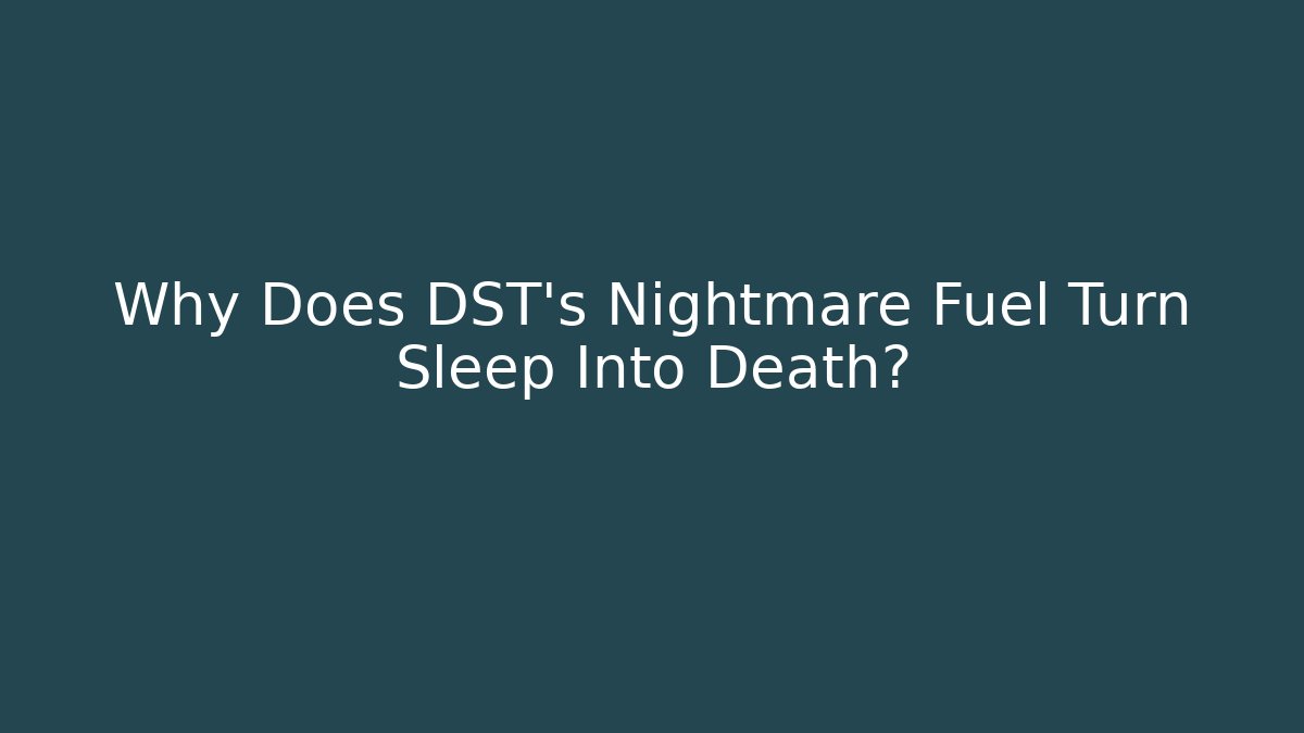 Why Does DST's Nightmare Fuel Turn Sleep Into Death?