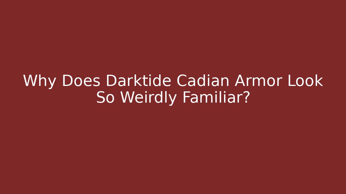 Why Does Darktide Cadian Armor Look So Weirdly Familiar?