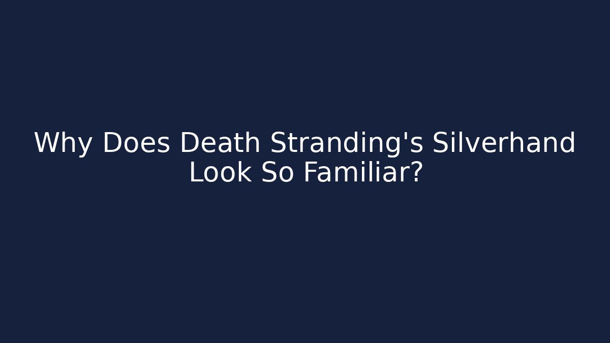 Why Does Death Stranding’s Silverhand Look So Familiar?